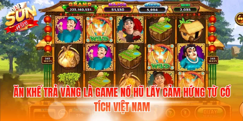 Ăn khế trả vàng là game nổ hũ lấy cảm hứng từ cổ tích Việt Nam