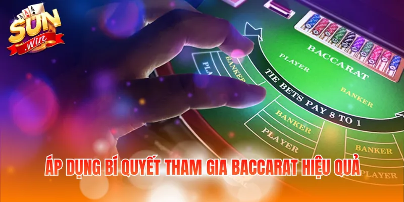 Áp dụng bí quyết tham gia Baccarat hiệu quả