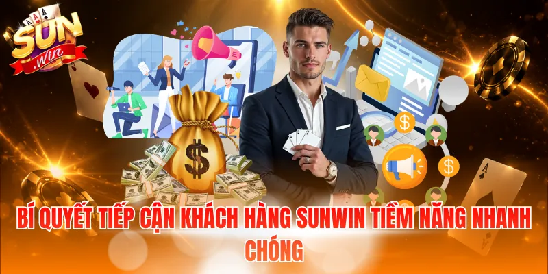 Bí quyết tiếp cận khách hàng Sunwin tiềm năng nhanh chóng