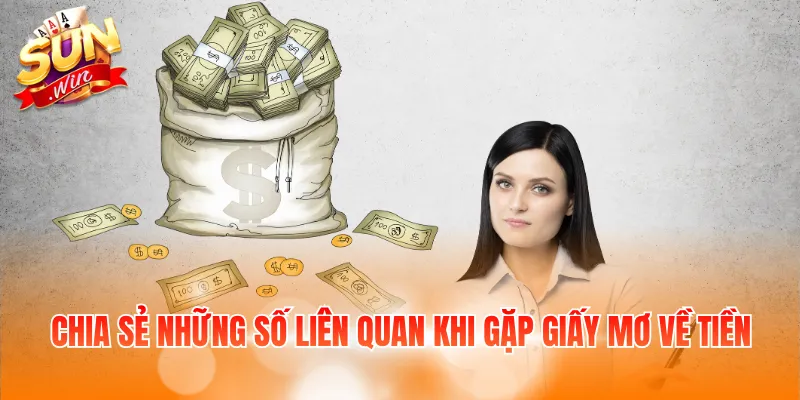 Chia sẻ những số liên quan khi gặp giấy mơ về tiền