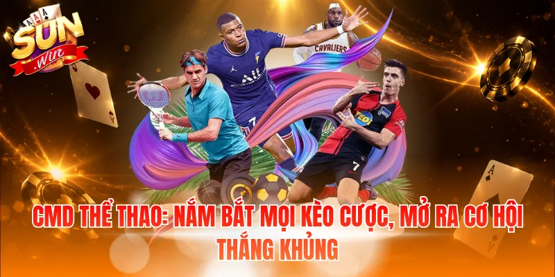 CMD Thể Thao: Nắm bắt mọi kèo cược, mở ra cơ hội thắng khủng