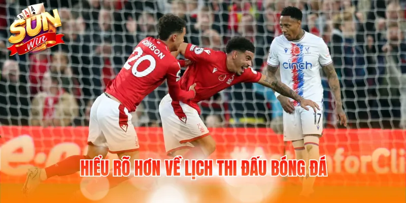 Hiểu rõ hơn về lịch thi đấu bóng đá