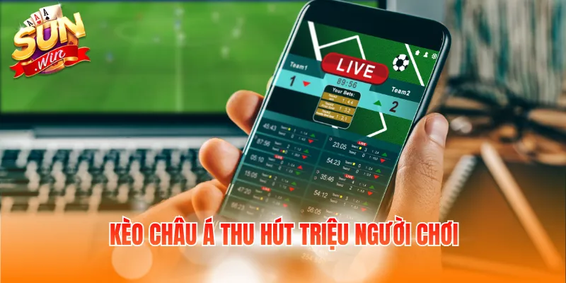 Kèo châu Á thu hút triệu người chơi