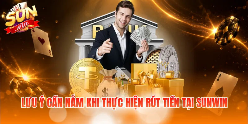 Lưu ý cần nắm khi thực hiện rút tiền tại Sunwin