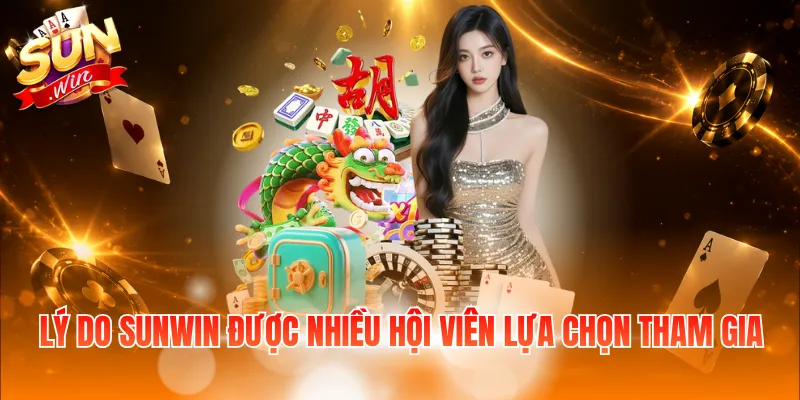 Lý do Sunwin được nhiều hội viên lựa chọn tham gia
