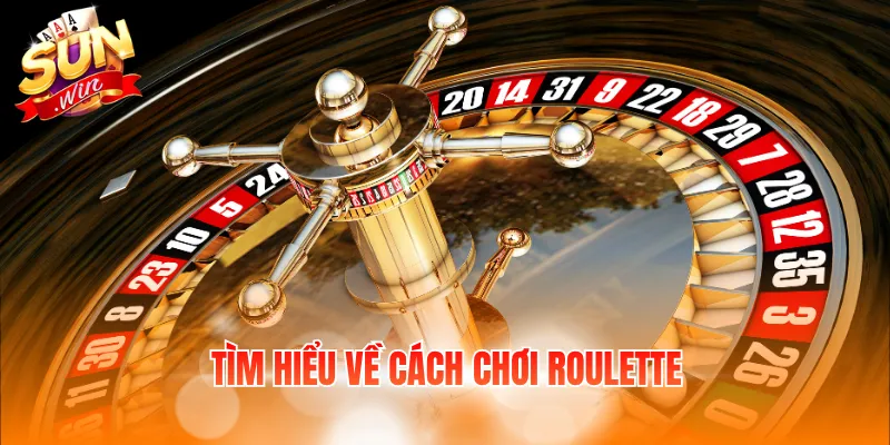 Tìm hiểu về cách chơi Roulette