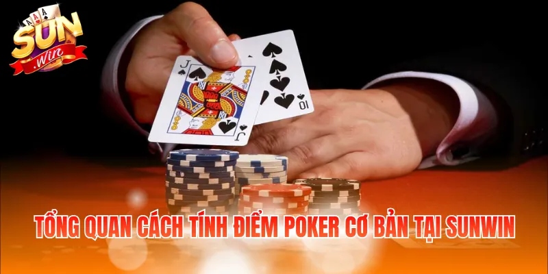 Tổng quan cách tính điểm Poker cơ bản tại Sunwin